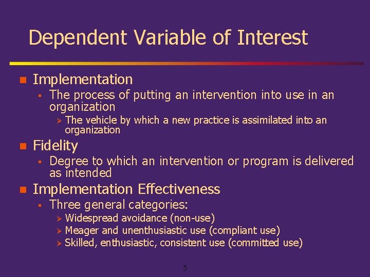 Dependent Variable of Interest n Implementation § The process of putting an intervention into