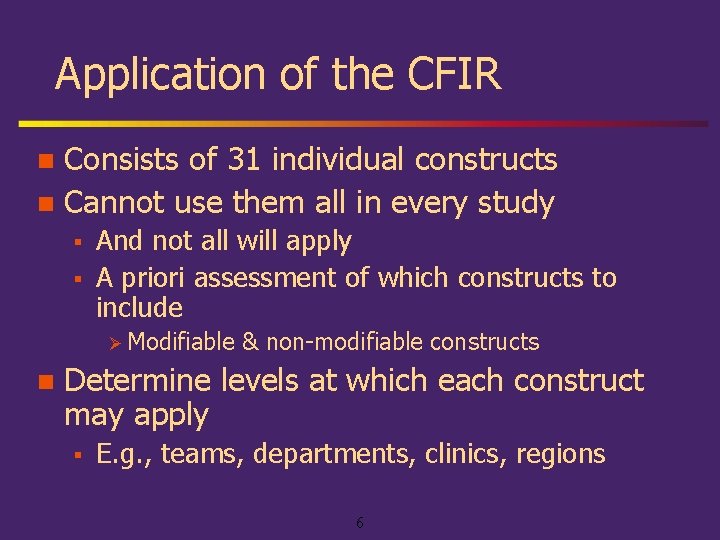 Application of the CFIR Consists of 31 individual constructs n Cannot use them all