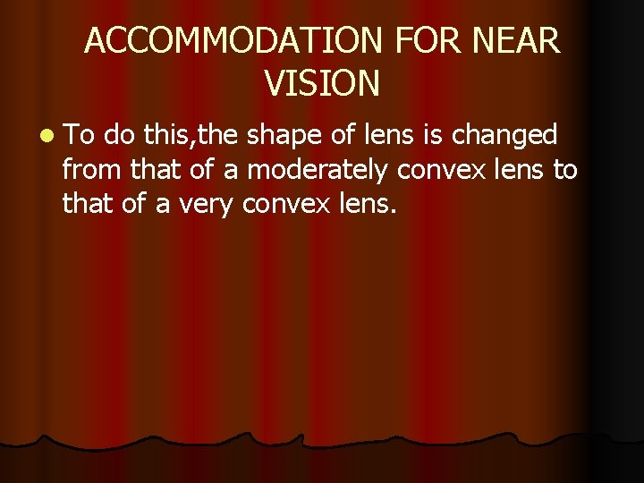 ACCOMMODATION FOR NEAR VISION l To do this, the shape of lens is changed