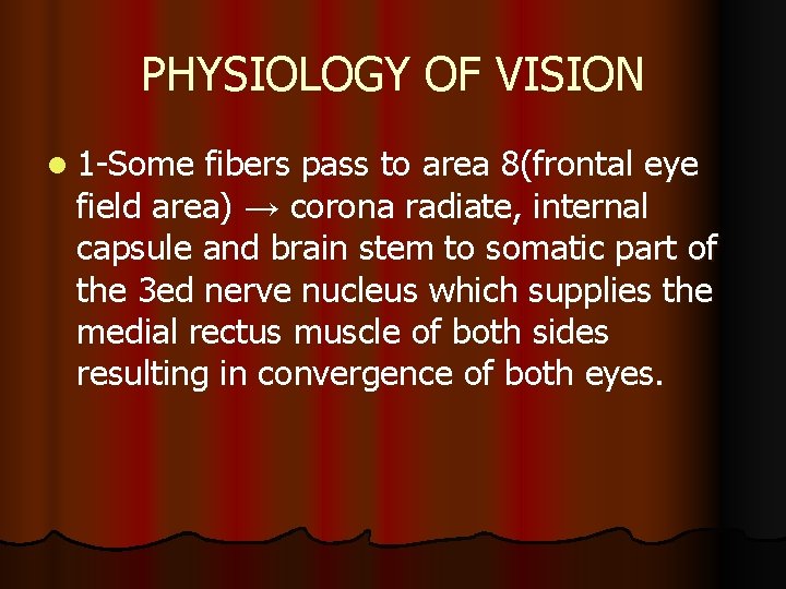 PHYSIOLOGY OF VISION l 1 -Some fibers pass to area 8(frontal eye field area)