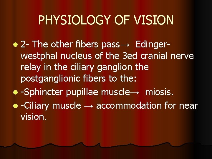 PHYSIOLOGY OF VISION l 2 - The other fibers pass→ Edingerwestphal nucleus of the