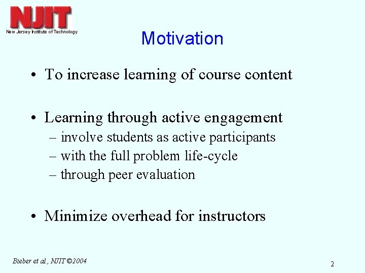 Motivation • To increase learning of course content • Learning through active engagement –