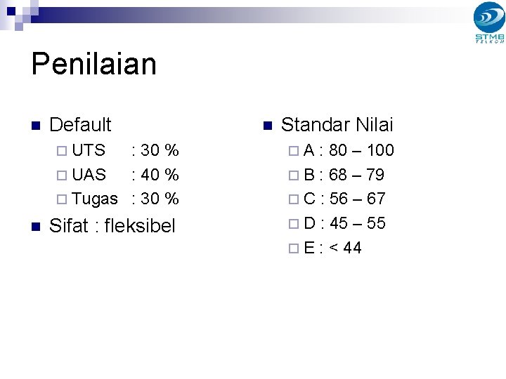 Penilaian n Default ¨ UTS : 30 % ¨ UAS : 40 % ¨