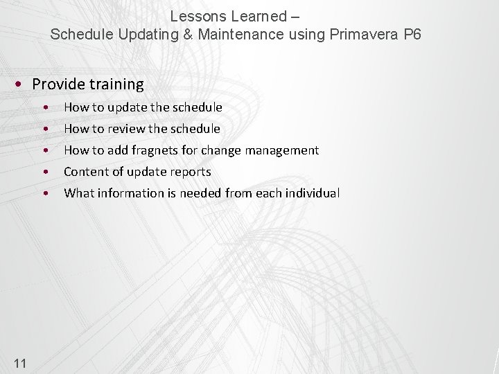 Lessons Learned – Schedule Updating & Maintenance using Primavera P 6 • Provide training
