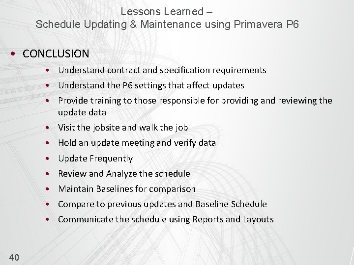 Lessons Learned – Schedule Updating & Maintenance using Primavera P 6 • CONCLUSION •