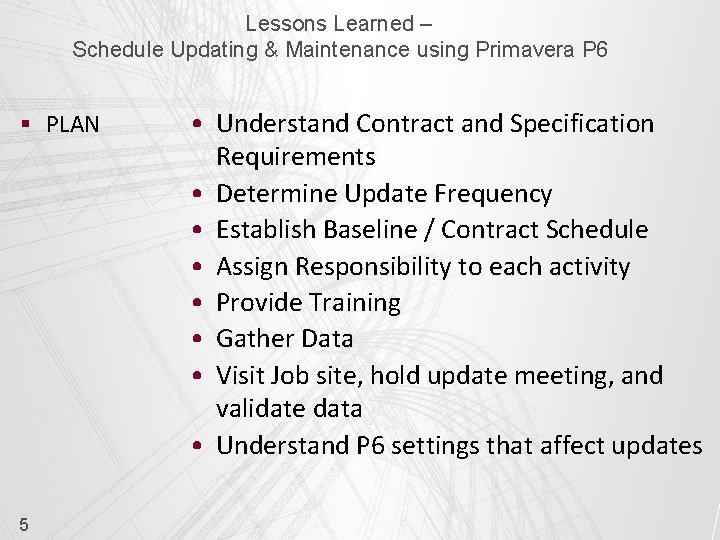Lessons Learned – Schedule Updating & Maintenance using Primavera P 6 § PLAN 5
