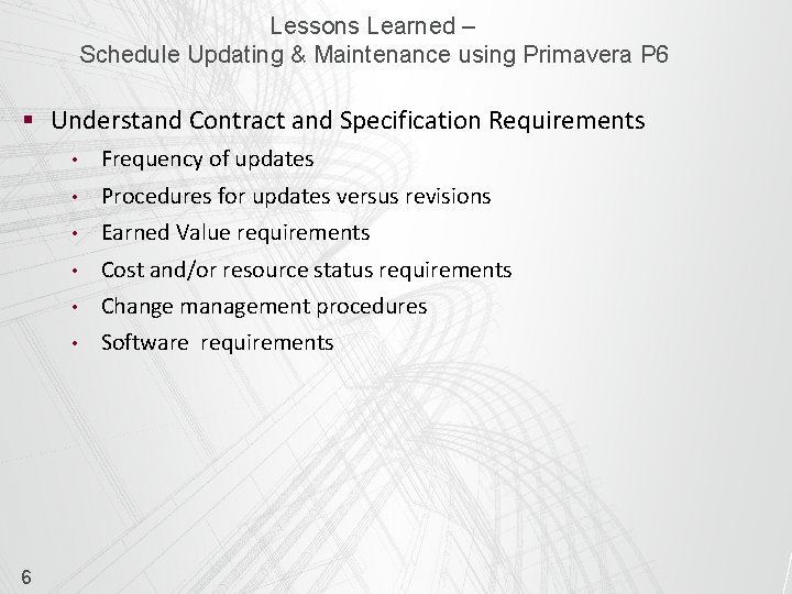 Lessons Learned – Schedule Updating & Maintenance using Primavera P 6 § Understand Contract