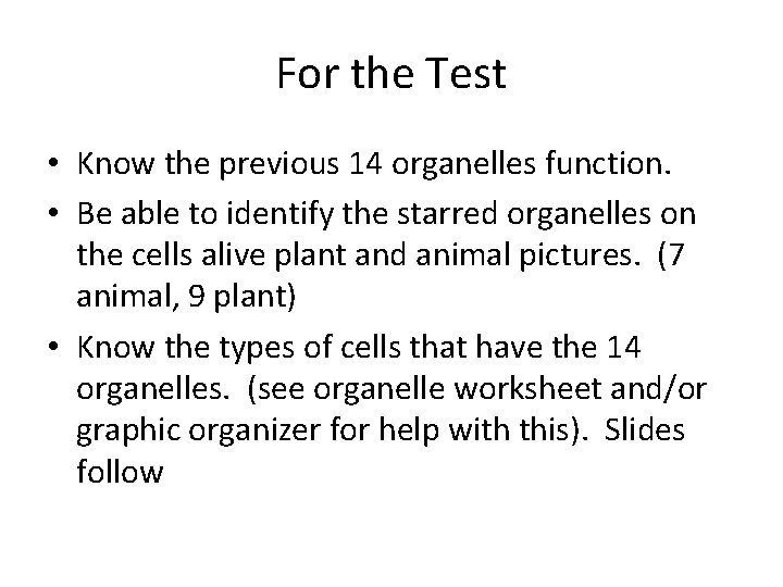 For the Test • Know the previous 14 organelles function. • Be able to