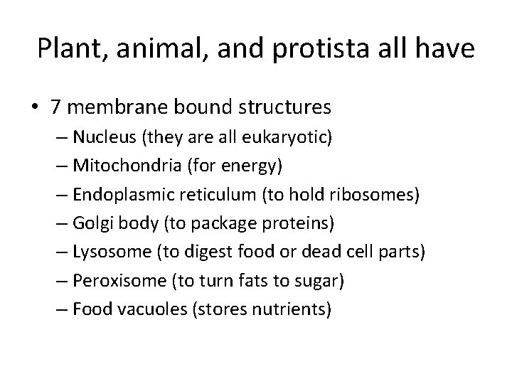 Plant, animal, and protista all have • 7 membrane bound structures – Nucleus (they