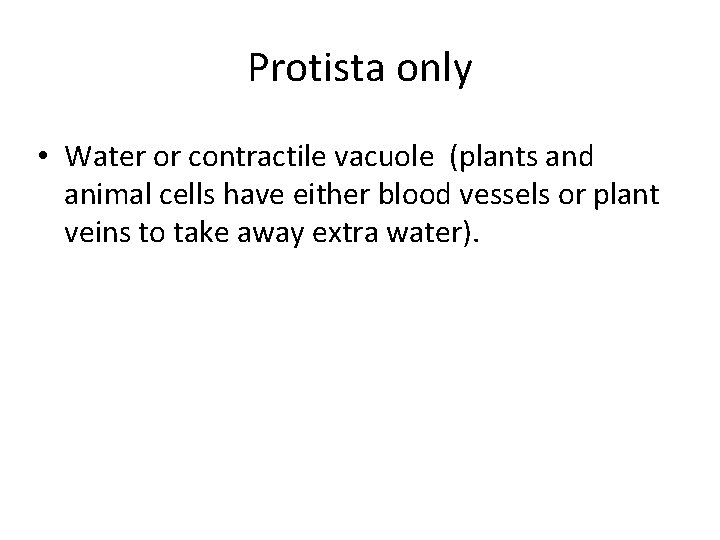 Protista only • Water or contractile vacuole (plants and animal cells have either blood