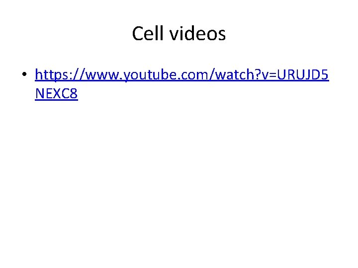 Cell videos • https: //www. youtube. com/watch? v=URUJD 5 NEXC 8 