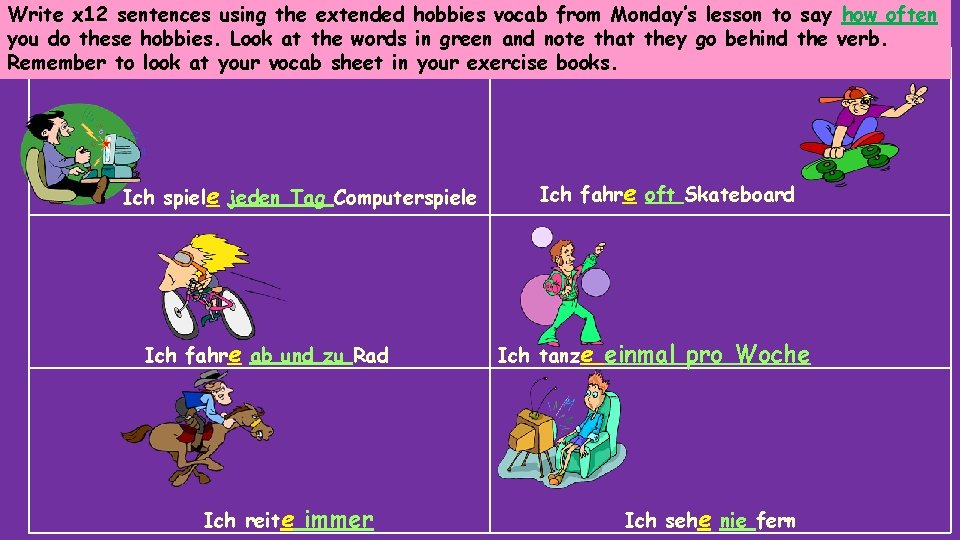 Write x 12 sentences using the extended hobbies vocab from Monday’s lesson to say