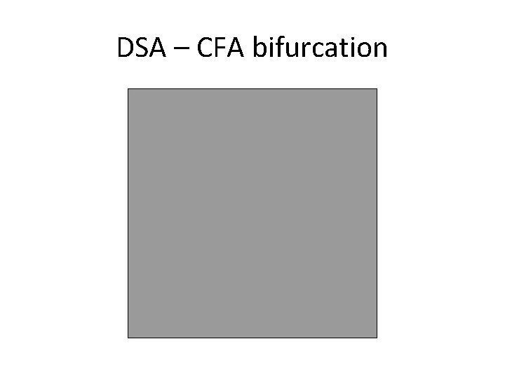DSA – CFA bifurcation 