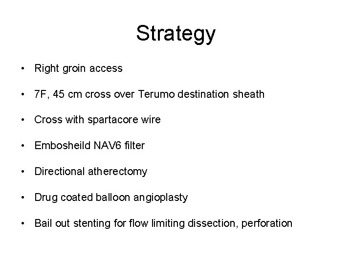 Strategy • Right groin access • 7 F, 45 cm cross over Terumo destination