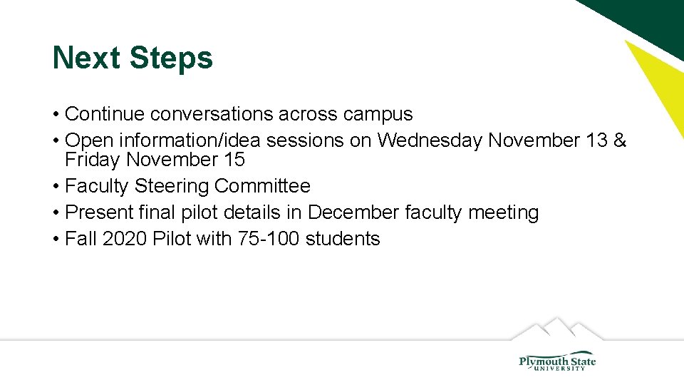 Next Steps • Continue conversations across campus • Open information/idea sessions on Wednesday November