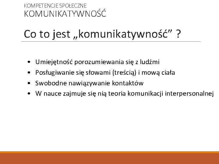 KOMPETENCJE SPOŁECZNE KOMUNIKATYWNOŚĆ Co to jest „komunikatywność” ? • • Umiejętność porozumiewania się z