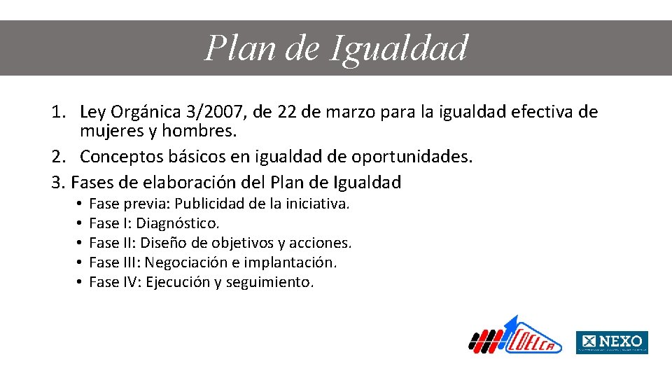 Plan Igualdad PLAN de DE IGUALDAD 1. Ley Orgánica 3/2007, de 22 de marzo