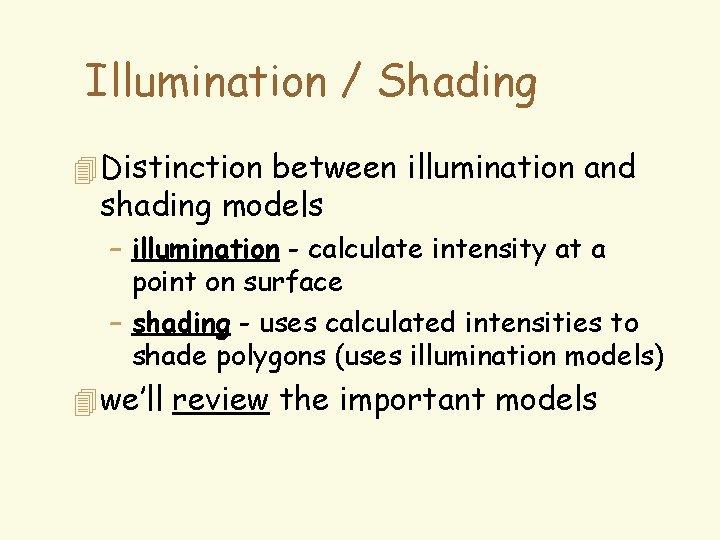 Illumination / Shading 4 Distinction between illumination and shading models – illumination - calculate