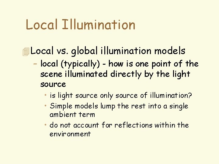 Local Illumination 4 Local vs. global illumination models – local (typically) - how is