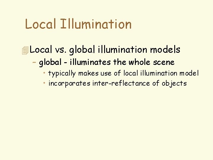 Local Illumination 4 Local vs. global illumination models – global - illuminates the whole