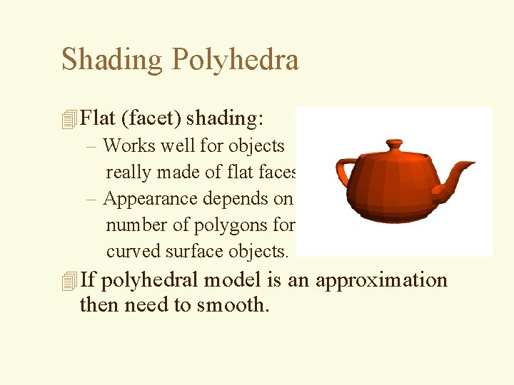 Shading Polyhedra 4 Flat (facet) shading: – Works well for objects really made of