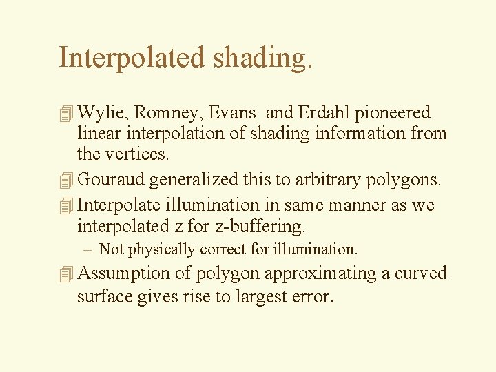 Interpolated shading. 4 Wylie, Romney, Evans and Erdahl pioneered linear interpolation of shading information