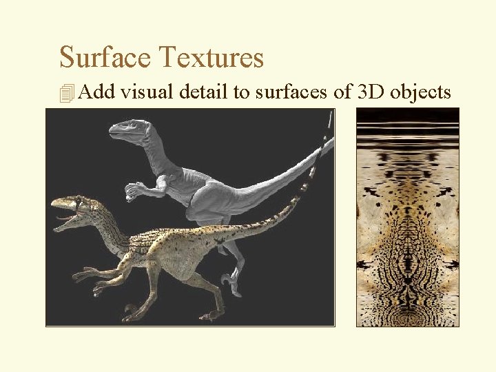 Surface Textures 4 Add visual detail to surfaces of 3 D objects 