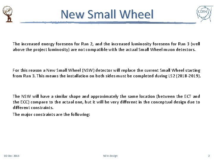 New Small Wheel The increased energy foreseen for Run 2, and the increased luminosity