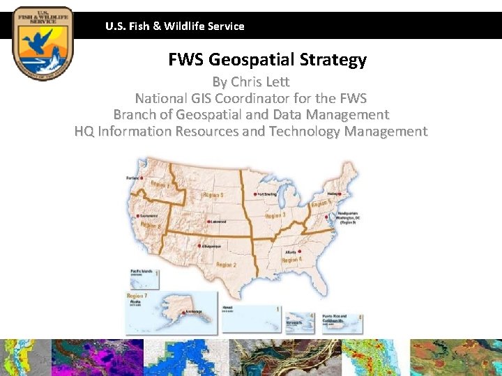 U. S. Fish & Wildlife Service FWS Geospatial Strategy By Chris Lett National GIS