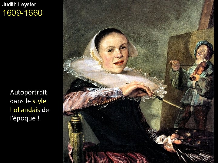 Judith Leyster 1609 -1660 Autoportrait dans le style hollandais de l'époque ! 