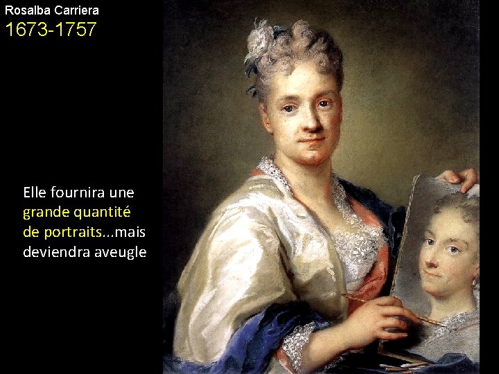 Rosalba Carriera 1673 -1757 Elle fournira une grande quantité de portraits. . . mais