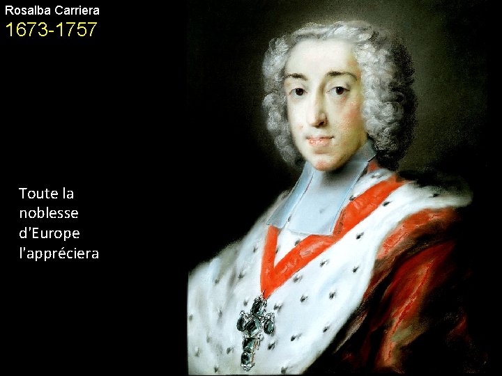 Rosalba Carriera 1673 -1757 Toute la noblesse d'Europe l'appréciera 