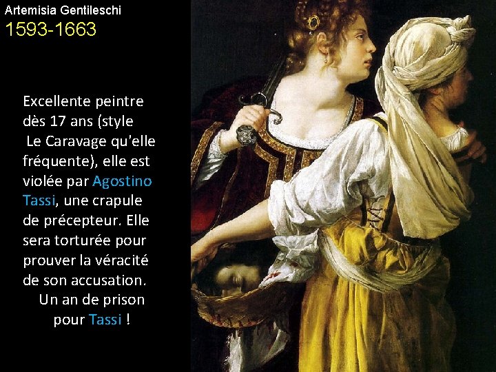 Artemisia Gentileschi 1593 -1663 Excellente peintre dès 17 ans (style Le Caravage qu'elle fréquente),