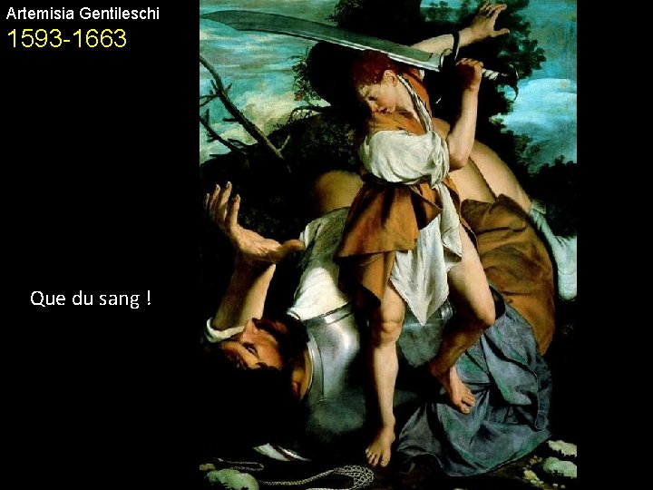 Artemisia Gentileschi 1593 -1663 Que du sang ! 