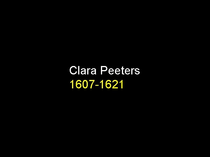 Clara Peeters 1607 -1621 
