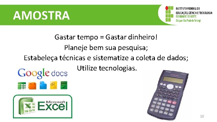 AMOSTRA Gastar tempo = Gastar dinheiro! Planeje bem sua pesquisa; Estabeleça técnicas e sistematize