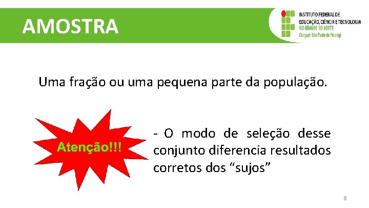 AMOSTRA Uma fração ou uma pequena parte da população. - O modo de seleção