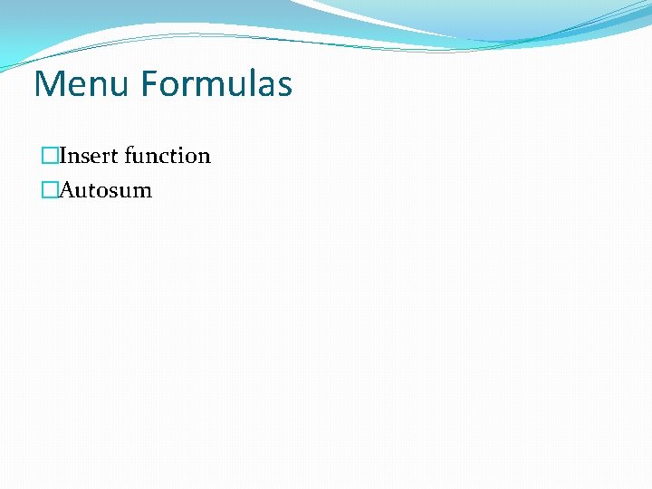 Menu Formulas �Insert function �Autosum 