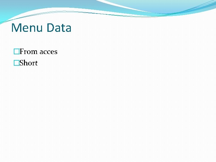 Menu Data �From acces �Short 