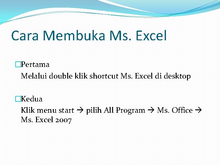 Cara Membuka Ms. Excel �Pertama Melalui double klik shortcut Ms. Excel di desktop �Kedua