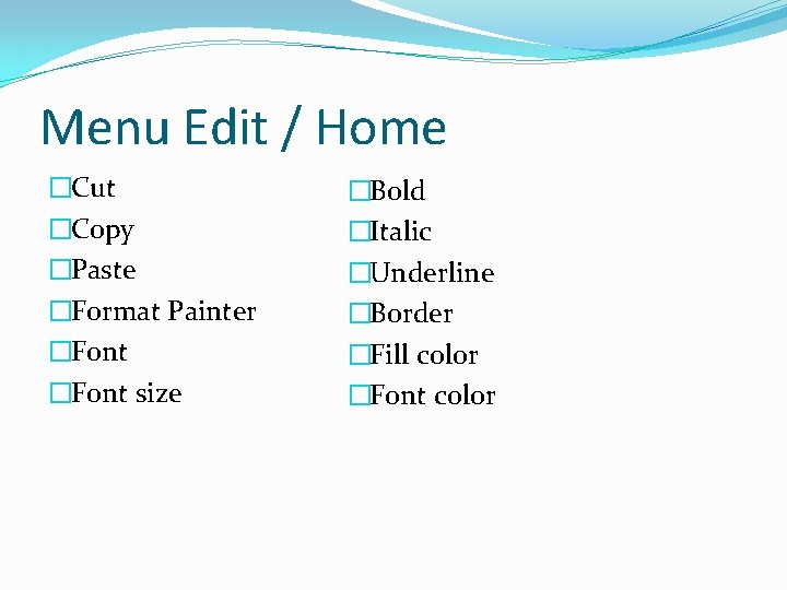 Menu Edit / Home �Cut �Copy �Paste �Format Painter �Font size �Bold �Italic �Underline