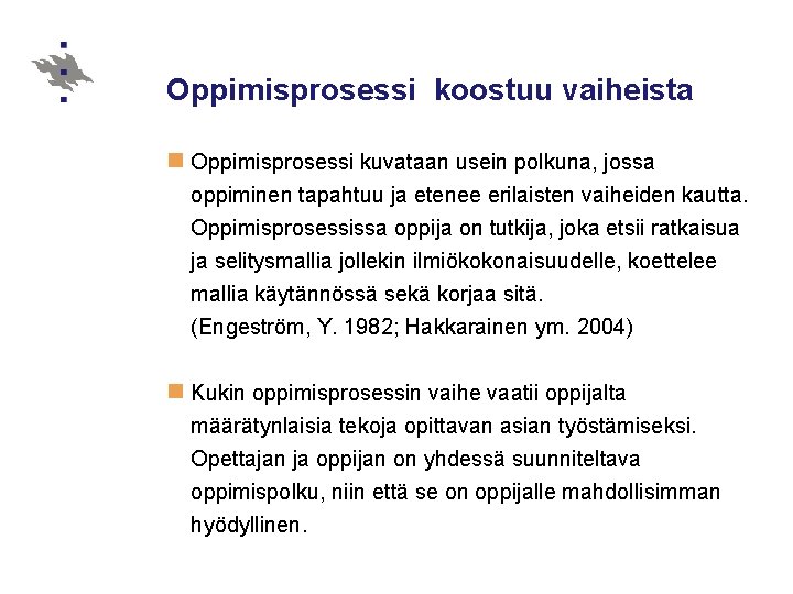 Oppimisprosessi koostuu vaiheista n Oppimisprosessi kuvataan usein polkuna, jossa oppiminen tapahtuu ja etenee erilaisten