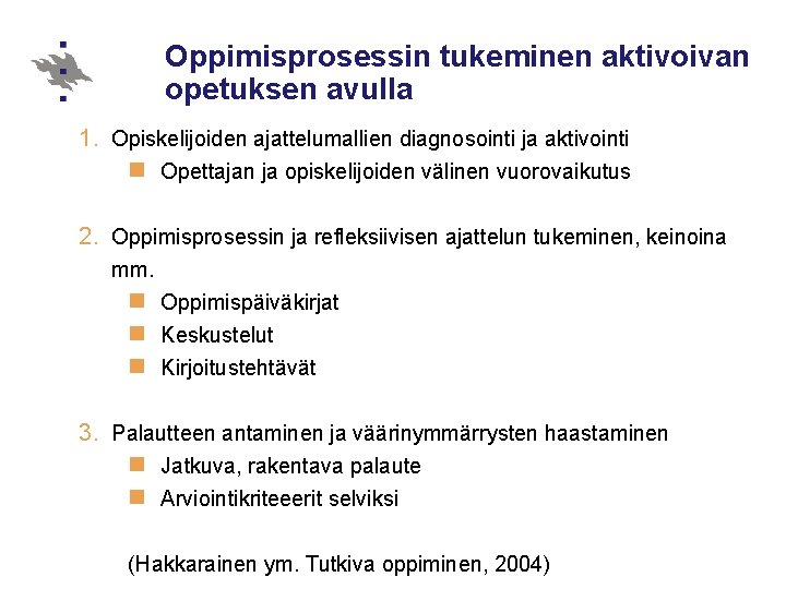 Oppimisprosessin tukeminen aktivoivan opetuksen avulla 1. Opiskelijoiden ajattelumallien diagnosointi ja aktivointi n Opettajan ja