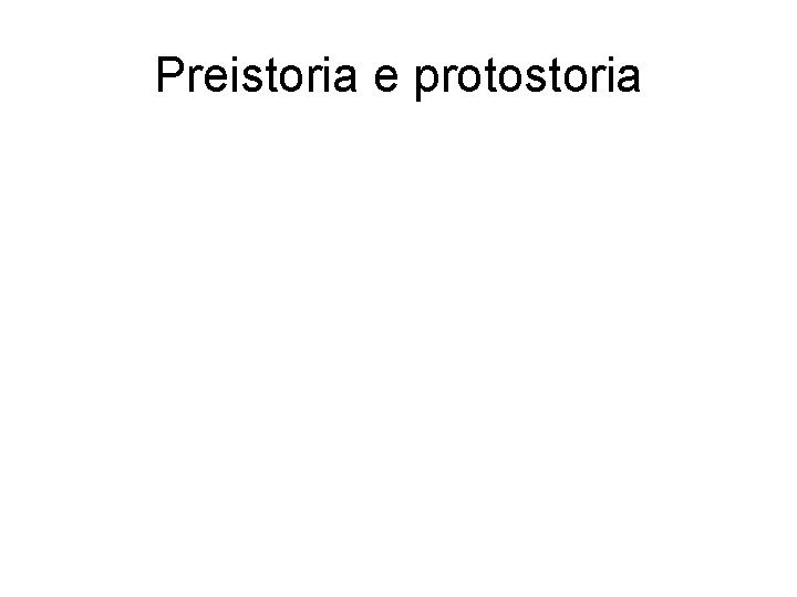 Preistoria e protostoria 