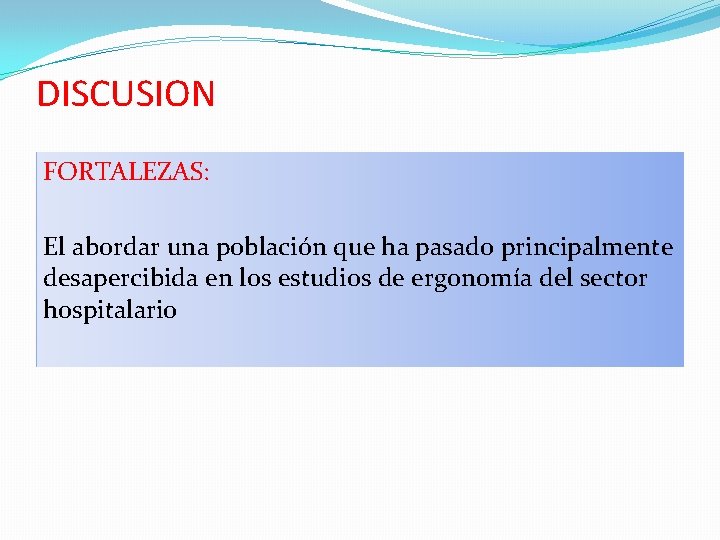 DISCUSION FORTALEZAS: El abordar una población que ha pasado principalmente desapercibida en los estudios