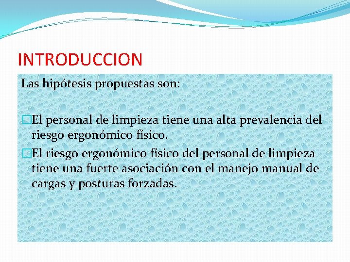 INTRODUCCION Las hipótesis propuestas son: �El personal de limpieza tiene una alta prevalencia del