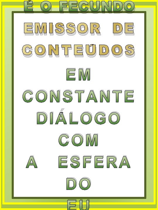 É O FECUNDO EMISSOR DE CONTEÚDOS EM CONSTANTE DIÁLOGO COM A ESFERA DO 