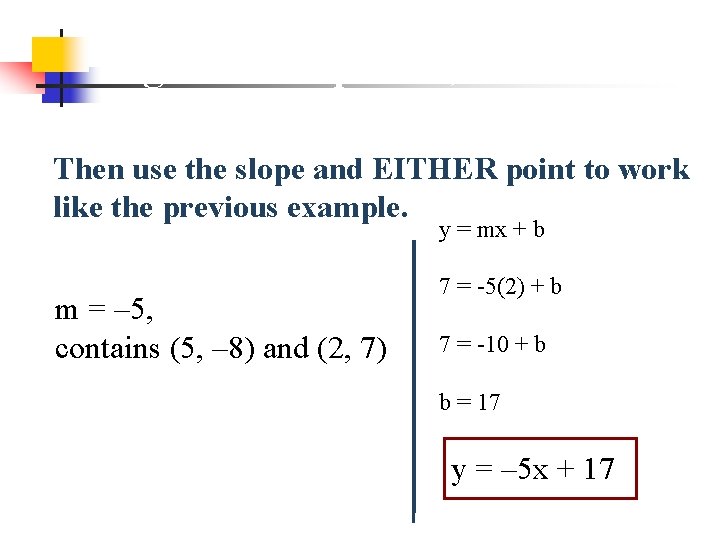 If given two points, Then use the slope and EITHER point to work like