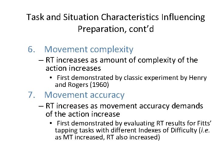 Task and Situation Characteristics Influencing Preparation, cont’d 6. Movement complexity – RT increases as Task and Situation Characteristics Influencing Preparation, cont’d 6. Movement complexity – RT increases as