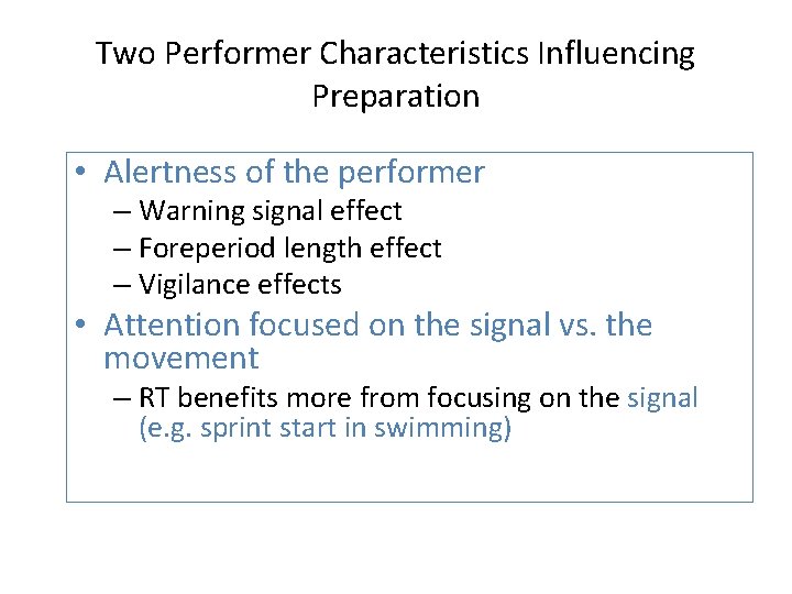 Two Performer Characteristics Influencing Preparation • Alertness of the performer – Warning signal effect Two Performer Characteristics Influencing Preparation • Alertness of the performer – Warning signal effect